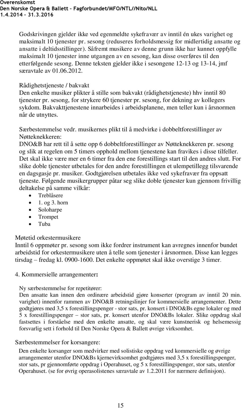 Denne teksten gjelder ikke i sesongene 12-13 og 13-14, jmf særavtale av 01.06.2012.