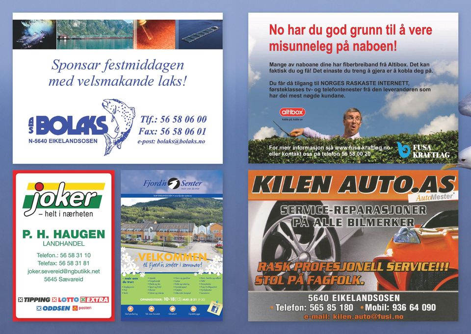 For meir informasjon sjå www.fusa-kraftlag.no eller kontakt oss på telefon 56 58 00 20 meir enn du trur 5649 EIKELANDSOSEN www.fjorden-senter.no P. H. HAUGEN LANDHANDEL Telefon.