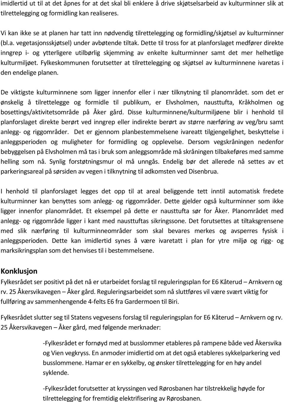 Dette til tross for at planforslaget medfører direkte inngrep i- og ytterligere utilbørlig skjemming av enkelte kulturminner samt det mer helhetlige kulturmiljøet.