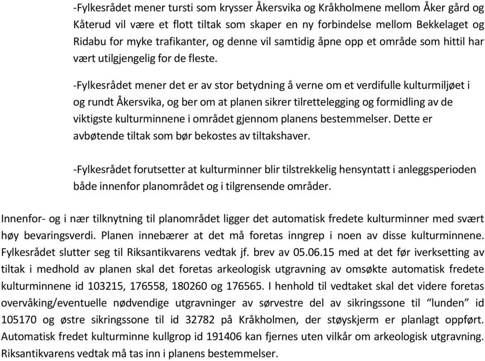 -Fylkesrådet mener det er av stor betydning å verne om et verdifulle kulturmiljøet i og rundt Åkersvika, og ber om at planen sikrer tilrettelegging og formidling av de viktigste kulturminnene i