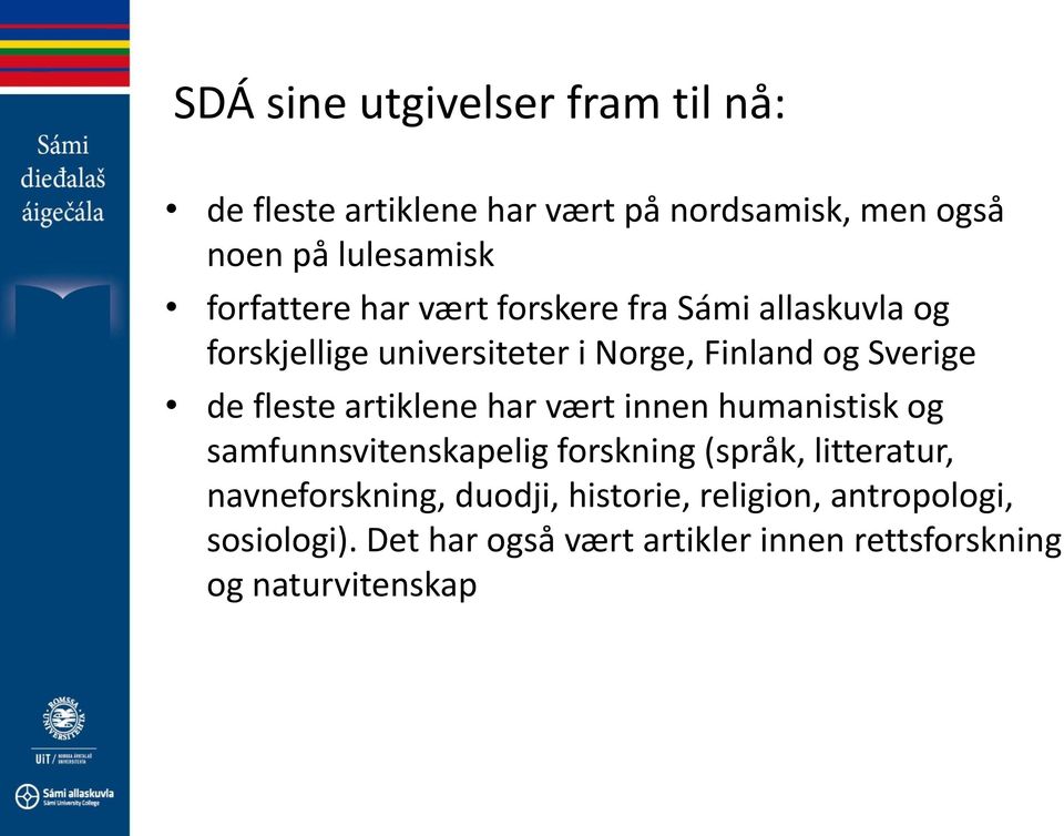 fleste artiklene har vært innen humanistisk og samfunnsvitenskapelig forskning (språk, litteratur,