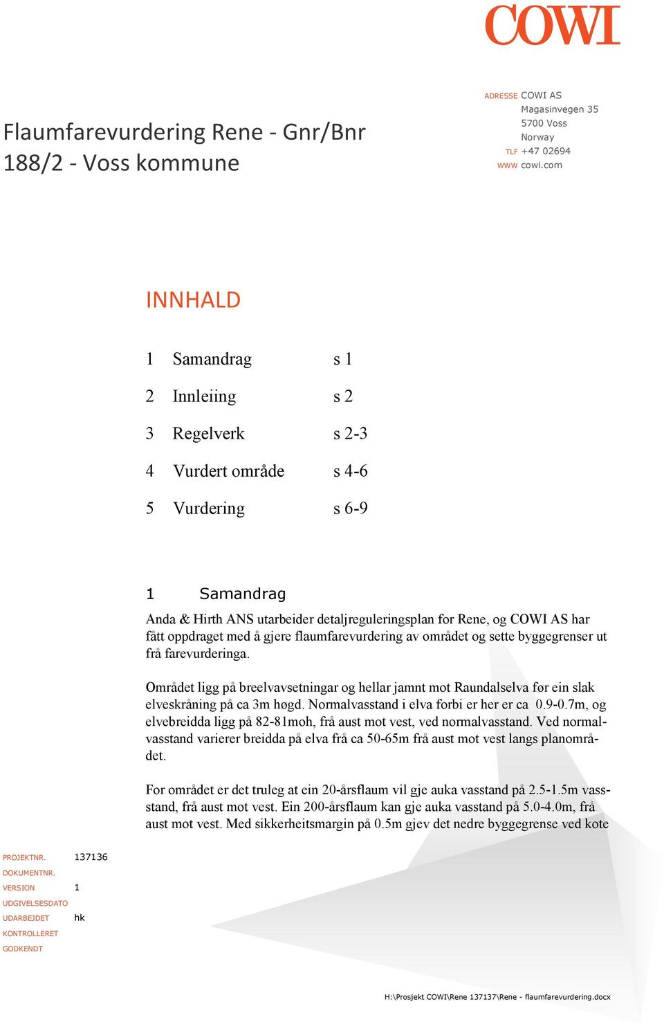 oppdraget med å gjere flaumfarevurdering av området og sette byggegrenser ut frå farevurderinga.