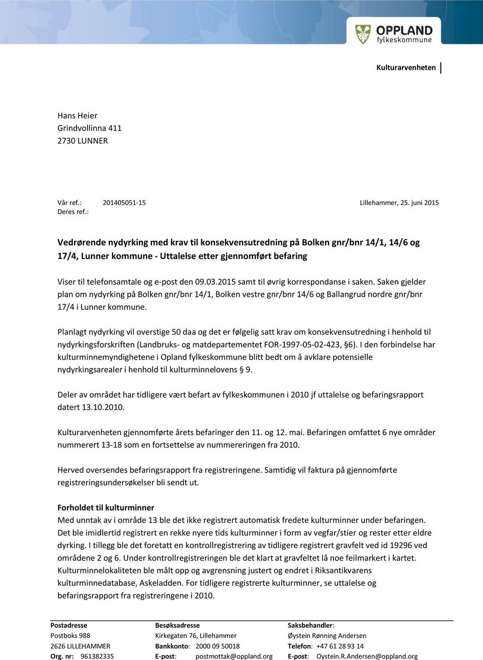 2015 samt til øvrig korrespondanse i saken. Saken gjelder plan om nydyrking på Bolken gnr/bnr 14/ 1, Bolken vestre gnr/bnr 14/6 og Ballangrud nordre gnr/bnr 17/4 i Lunner kommune.