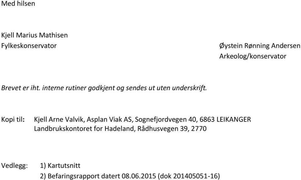 Kopi til: Kjell Arne Valvik, Asplan Viak AS, Sognefjordvegen 40, 6863 LEIKANGER