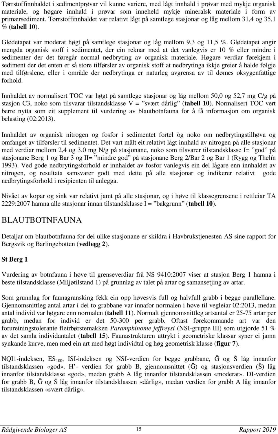 Glødetapet angir mengda organisk stoff i sedimentet, der ein reknar med at det vanlegvis er 10 % eller mindre i sedimenter der det føregår normal nedbryting av organisk materiale.