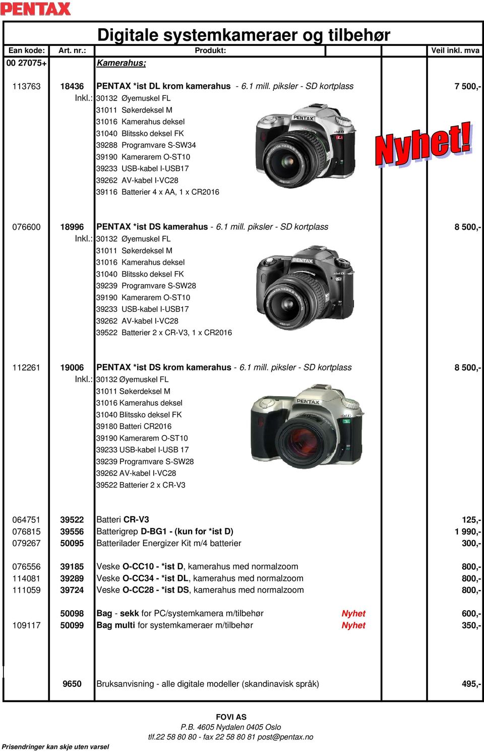 4 x AA, 1 x CR2016 076600 18996 PENTAX *ist DS kamerahus - 6.1 mill. piksler - SD kortplass 8 500,- Inkl.