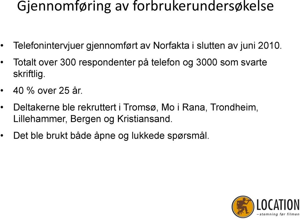 Totalt over 300 respondenter på telefon og 3000 som svarte skriftlig.