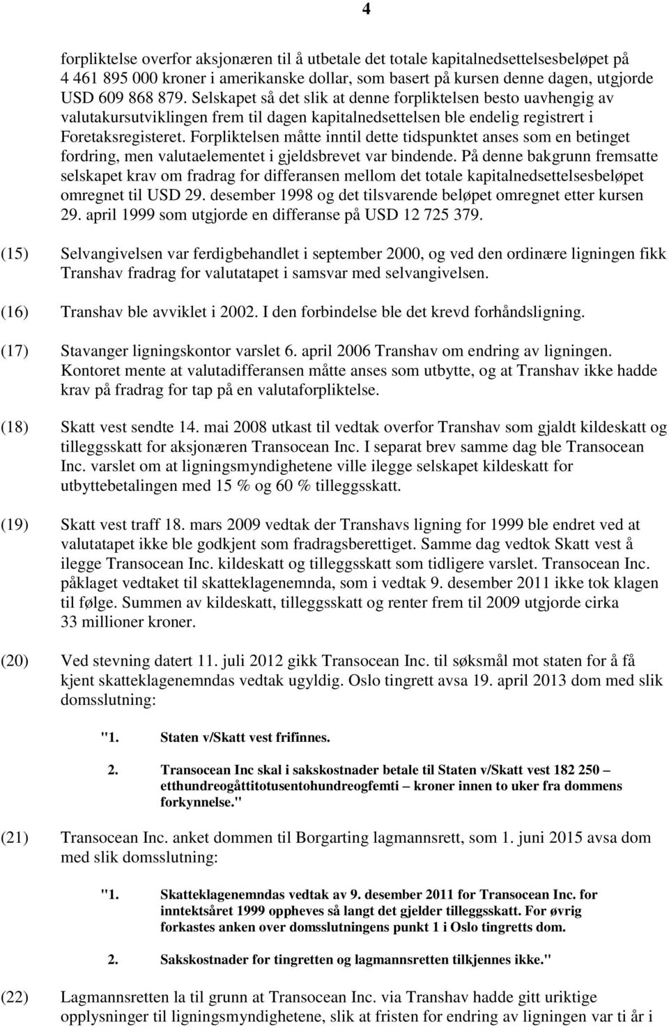 Forpliktelsen måtte inntil dette tidspunktet anses som en betinget fordring, men valutaelementet i gjeldsbrevet var bindende.