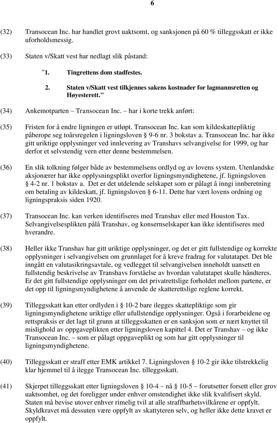 Transocean Inc. kan som kildeskattepliktig påberope seg toårsregelen i ligningsloven 9-6 nr. 3 bokstav a. Transocean Inc.