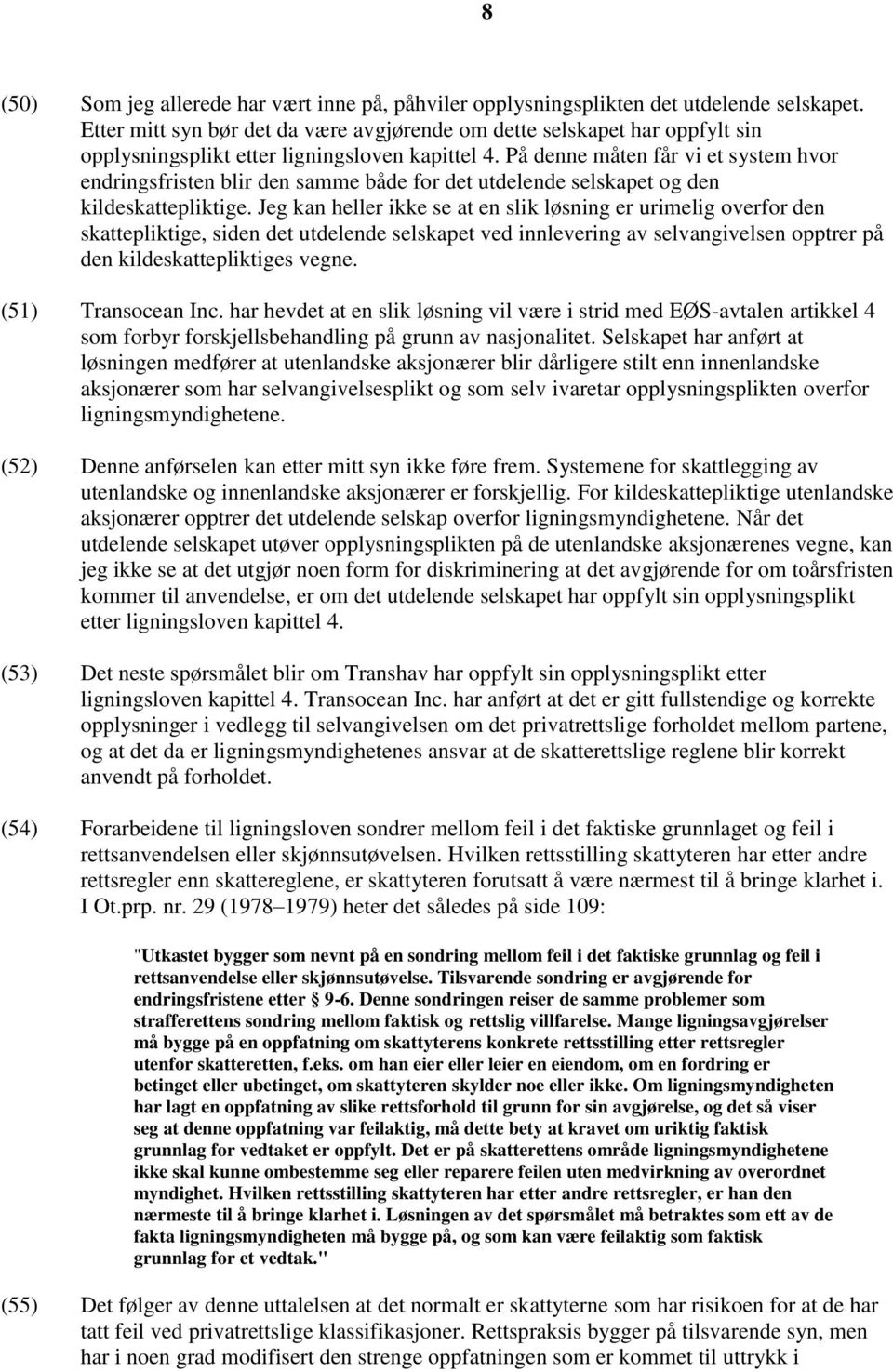 På denne måten får vi et system hvor endringsfristen blir den samme både for det utdelende selskapet og den kildeskattepliktige.