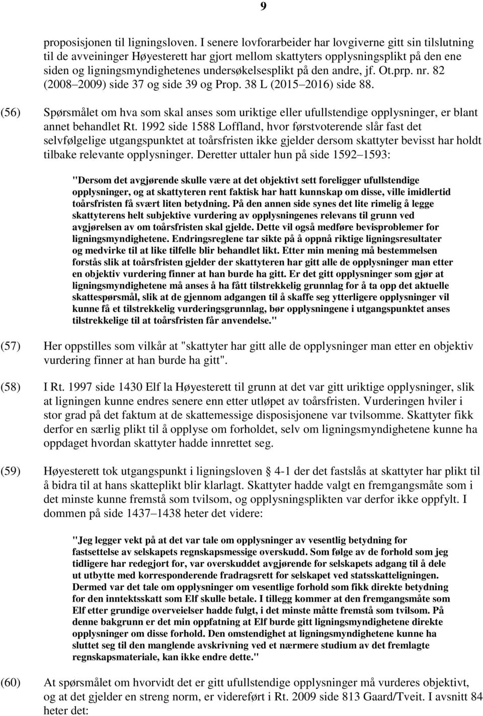 den andre, jf. Ot.prp. nr. 82 (2008 2009) side 37 og side 39 og Prop. 38 L (2015 2016) side 88.