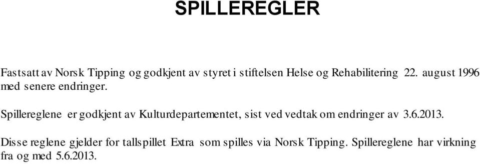 Spillereglene er godkjent av Kulturdepartementet, sist ved vedtak om endringer av 3.6.