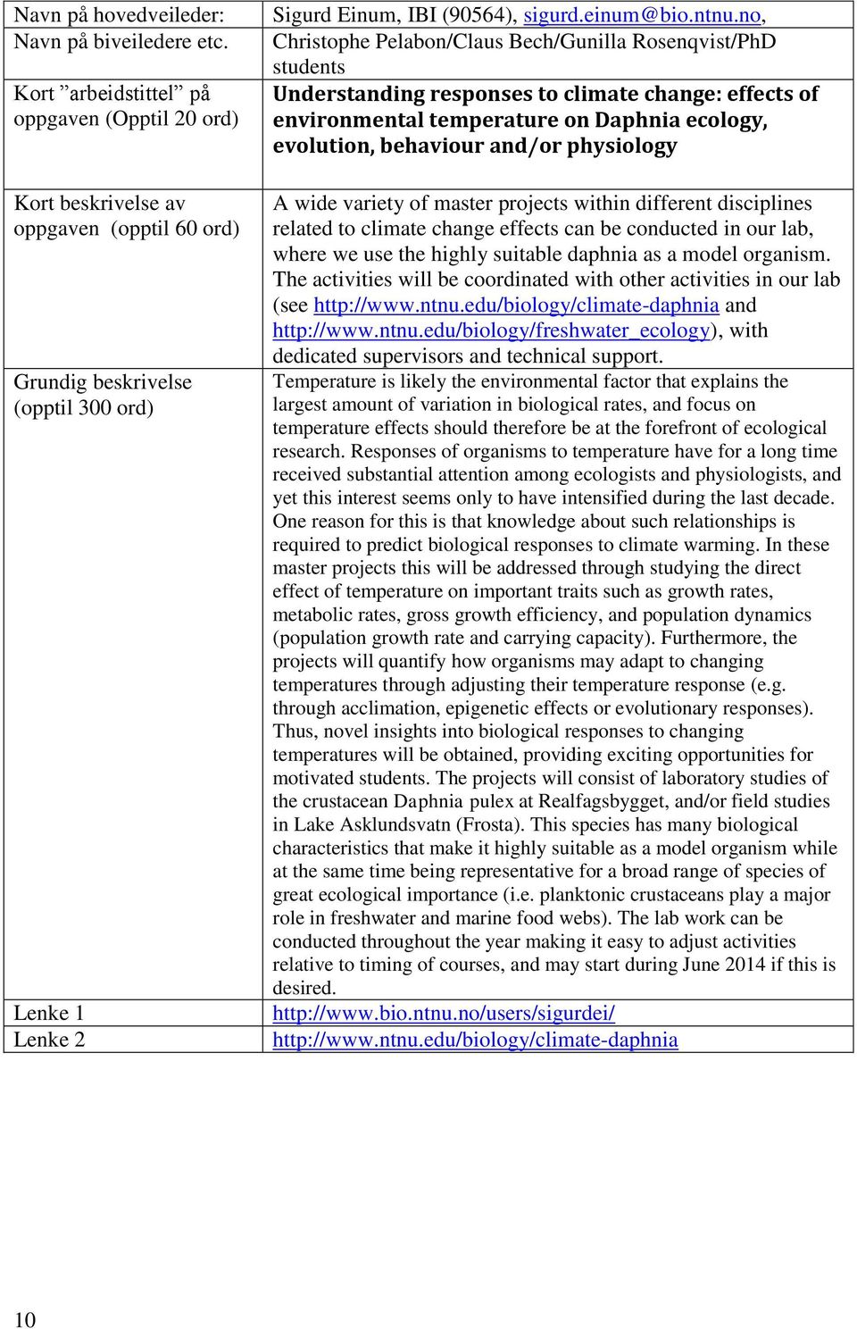 no, Christophe Pelabon/Claus Bech/Gunilla Rosenqvist/PhD students Understanding responses to climate change: effects of environmental temperature on Daphnia ecology, evolution, behaviour and/or