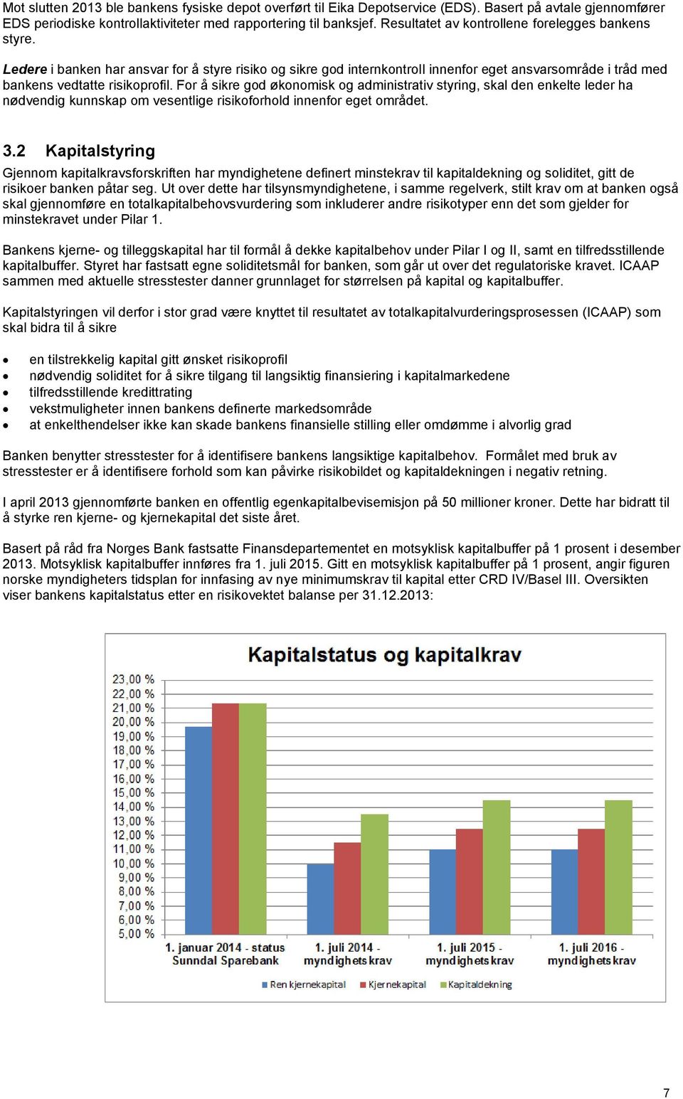 For å sikre god økonomisk og administrativ styring, skal den enkelte leder ha nødvendig kunnskap om vesentlige risikoforhold innenfor eget området. 3.