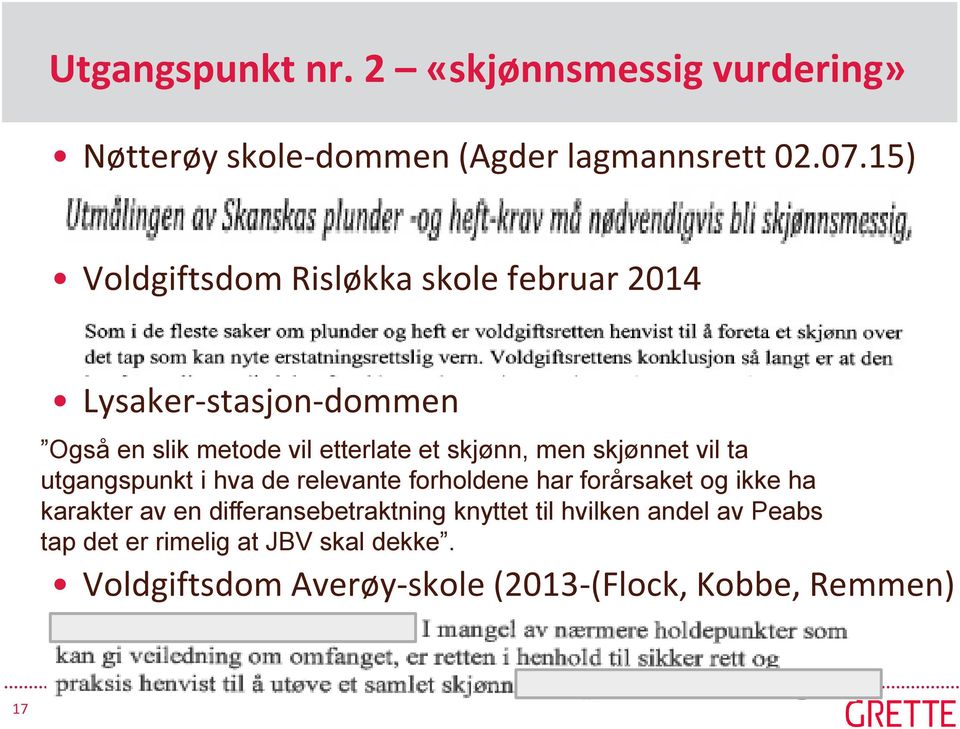 men skjønnet vil ta utgangspunkt i hva de relevante forholdene har forårsaket og ikke ha karakter av en