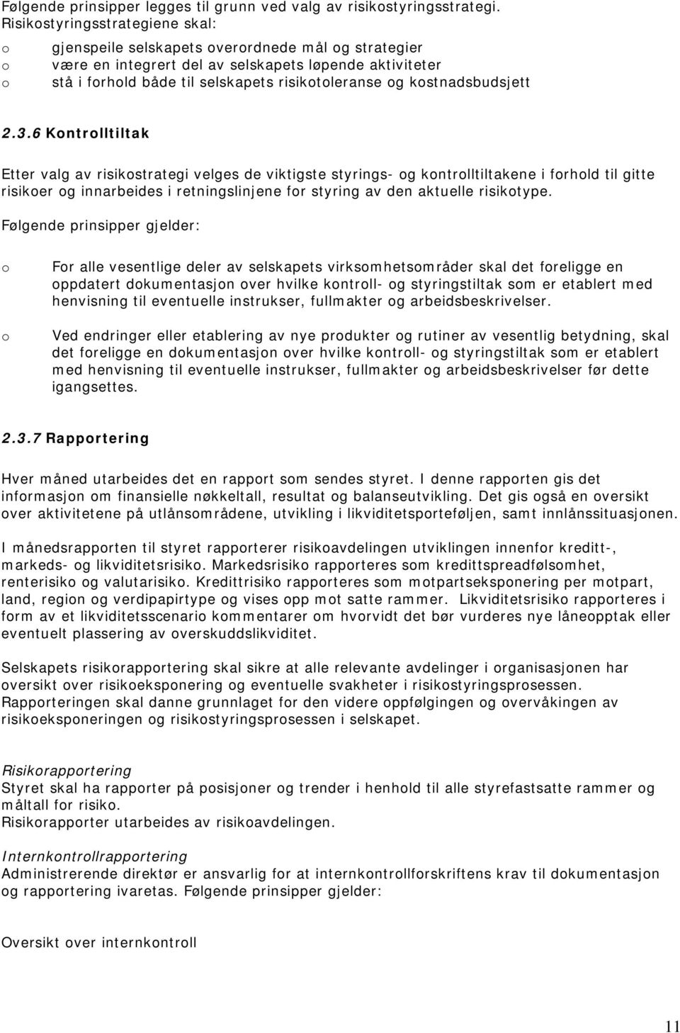 2.3.6 Kntrlltiltak Etter valg av risikstrategi velges de viktigste styrings- g kntrlltiltakene i frhld til gitte risiker g innarbeides i retningslinjene fr styring av den aktuelle risiktype.