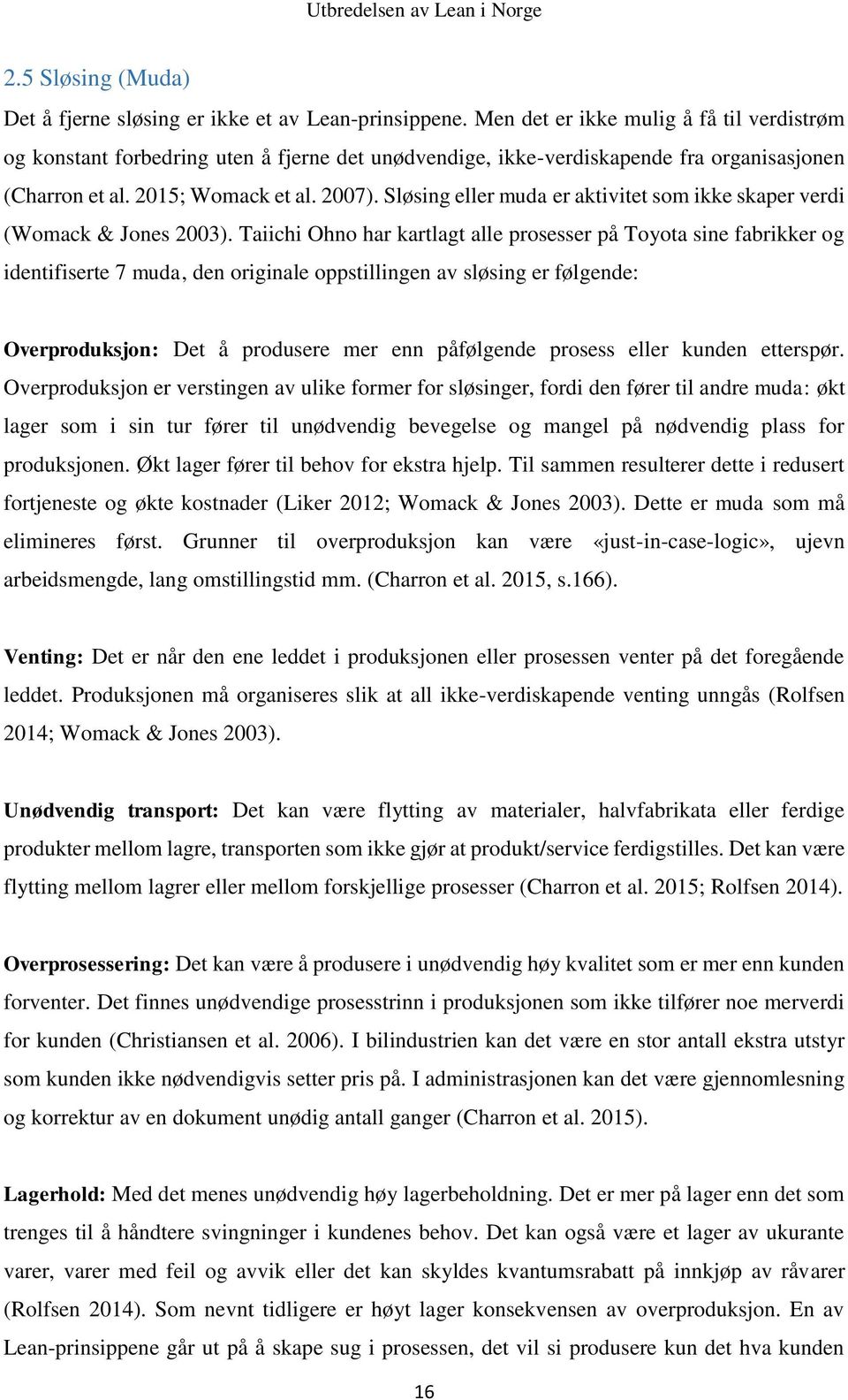 Sløsing eller muda er aktivitet som ikke skaper verdi (Womack & Jones 2003).