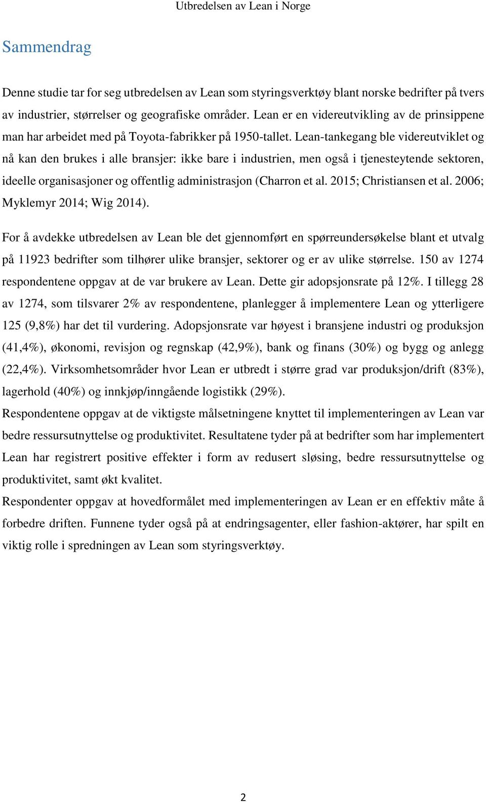 Lean-tankegang ble videreutviklet og nå kan den brukes i alle bransjer: ikke bare i industrien, men også i tjenesteytende sektoren, ideelle organisasjoner og offentlig administrasjon (Charron et al.