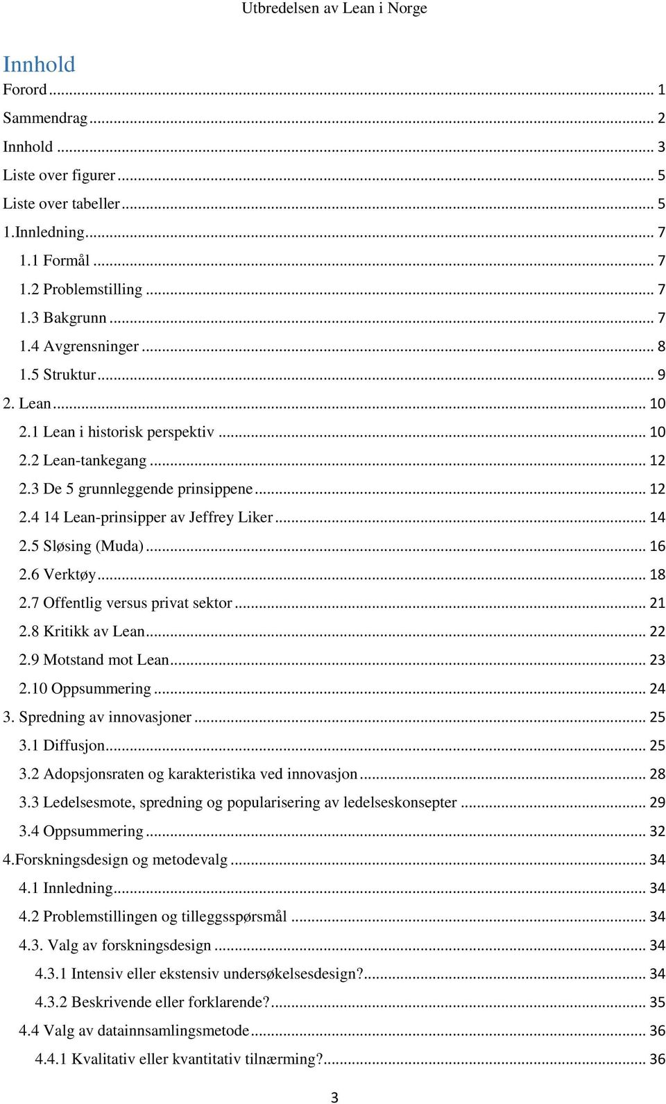 .. 16 2.6 Verktøy... 18 2.7 Offentlig versus privat sektor... 21 2.8 Kritikk av Lean... 22 2.9 Motstand mot Lean... 23 2.10 Oppsummering... 24 3. Spredning av innovasjoner... 25 3.