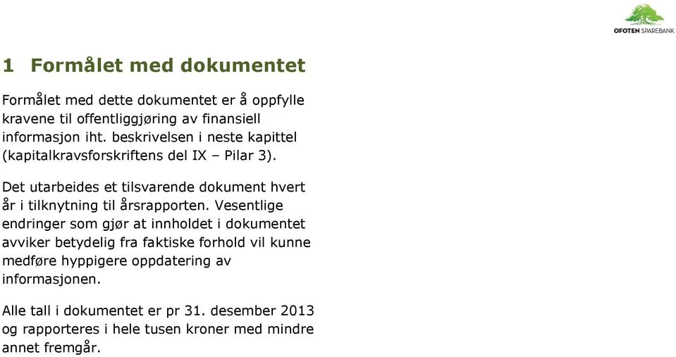 Det utarbeides et tilsvarende dokument hvert år i tilknytning til årsrapporten.