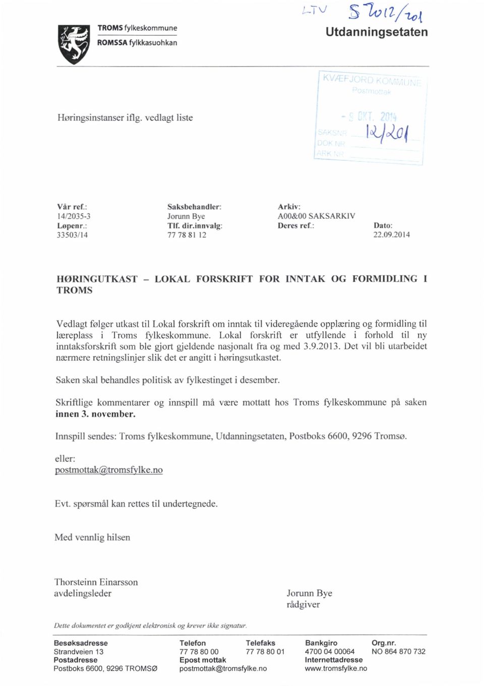 2014 HORINGUTKAST LOKAL FORSKRIFT FOR INNTAK OG FORMIDLING I TROMS Vedlagt følger utkast til Lokal forskrift om inntak til videregående opplæring og formidling til læreplass i Troms fylkeskommune.