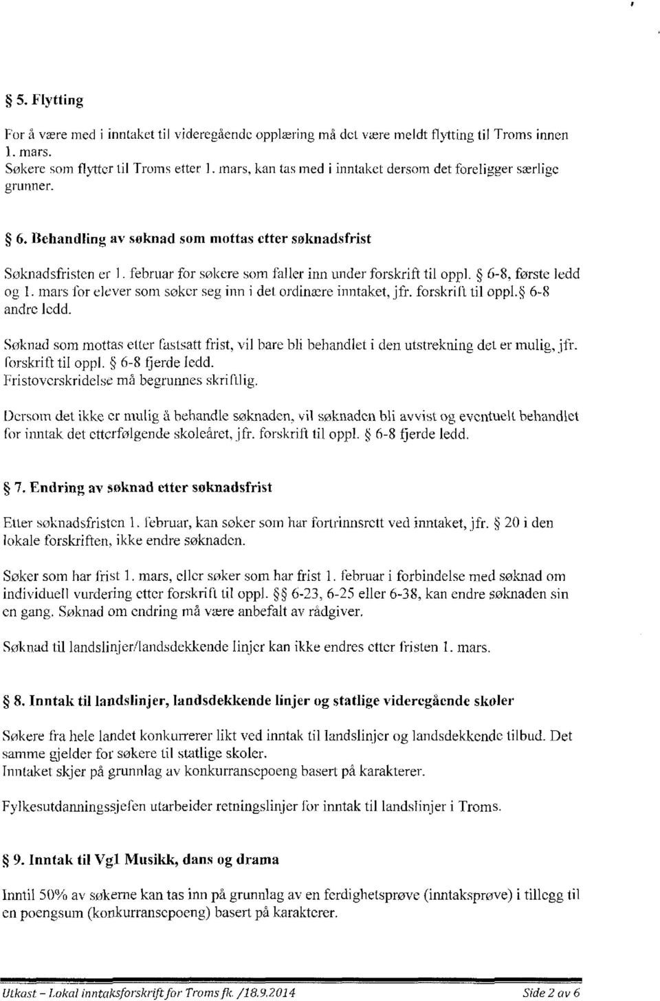 6-8, første ledd og 1. mars for elever som søker seg inn i det ordinære inntaket, jfr. forskrift til oppl. 6-8 andre ledd.