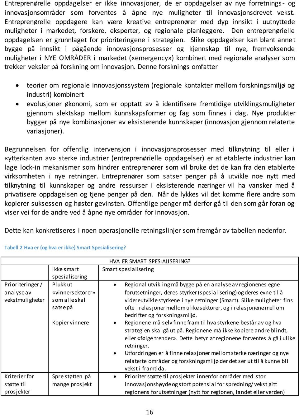 Den entreprenørielle oppdagelsen er grunnlaget for prioriteringene i strategien.