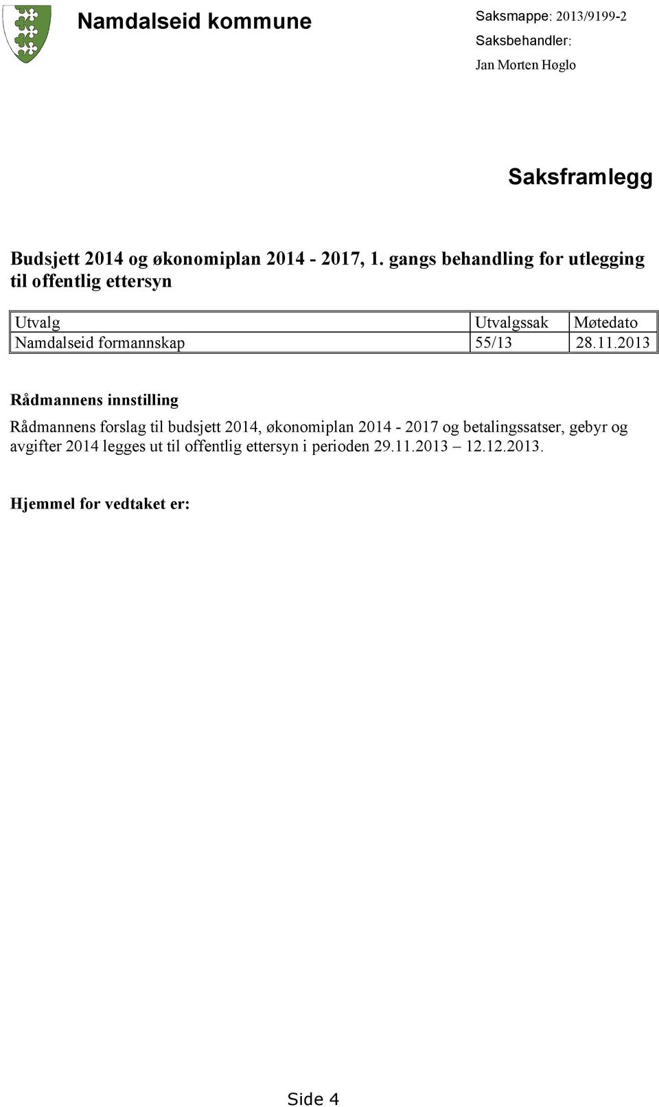 gangs behandling for utlegging til offentlig ettersyn Utvalg Utvalgssak Møtedato Namdalseid formannskap 55/13 28.11.