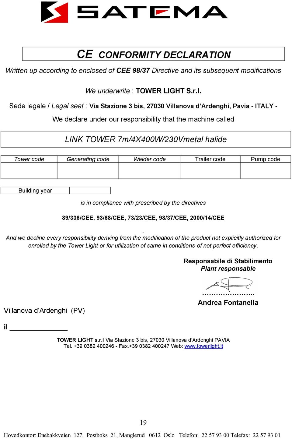 Sede legale / Legal seat : Via Stazione 3 bis, 27030 Villanoa d Ardenghi, Paia - ITALY - We declare under our responsibility that the machine called LINK TOWER 7m/4X400W/230Vmetal halide Tower code