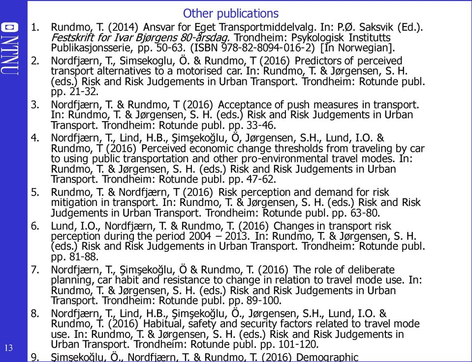 pp. 21-32. 3. Nordfjærn, T. & Rundmo, T (2016) Acceptance of push measures in transport. In: Transport. Trondheim: Rotunde publ. pp. 33-46. 4. Nordfjærn, T., Lind, H.B., Şimşekoğlu, Ö, Jørgensen, S.H., Lund, I.