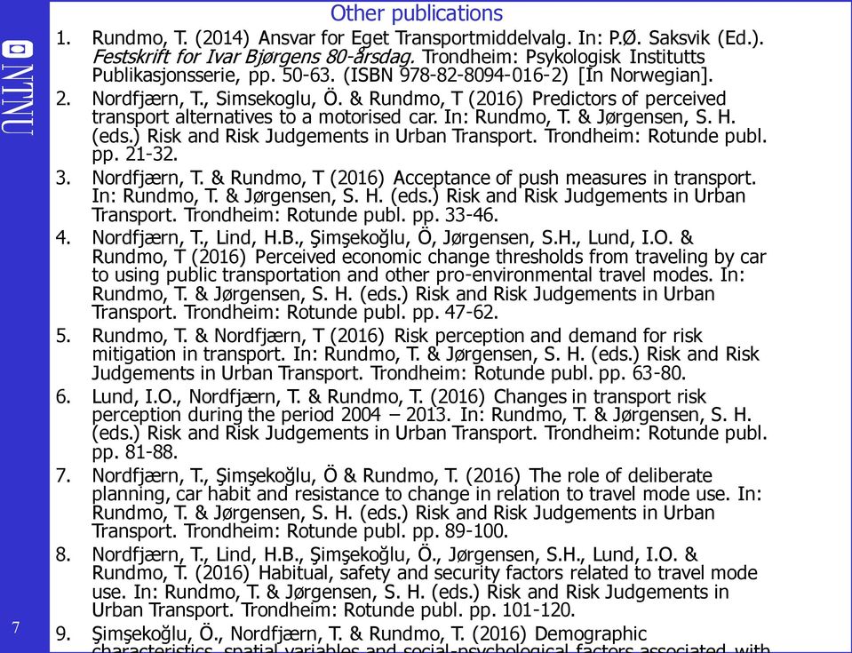 pp. 21-32. 3. Nordfjærn, T. & Rundmo, T (2016) Acceptance of push measures in transport. In: Transport. Trondheim: Rotunde publ. pp. 33-46. 4. Nordfjærn, T., Lind, H.B., Şimşekoğlu, Ö, Jørgensen, S.H., Lund, I.