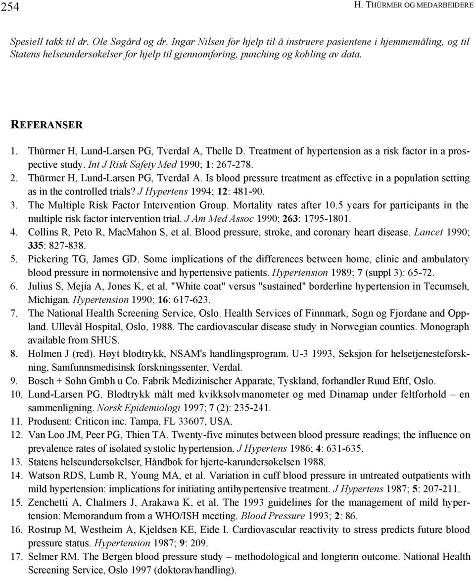 Thürmer H, Lund-Larsen PG, Tverdal A, Thelle D. Treatment of hypertension as a risk factor in a prospective study. Int J Risk Safety Med 1990; 1: 267-278. 2. Thürmer H, Lund-Larsen PG, Tverdal A.