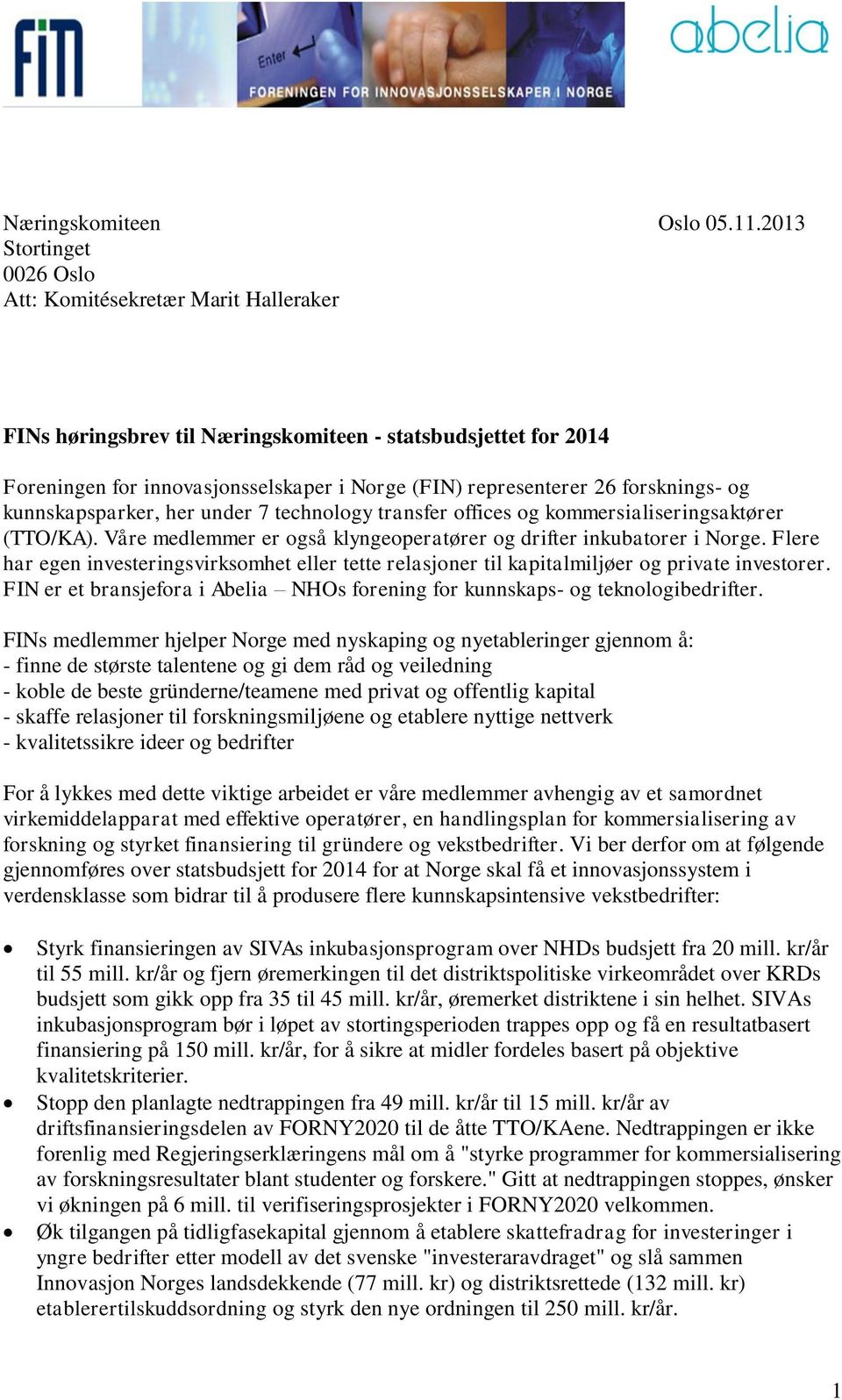 forsknings- og kunnskapsparker, her under 7 technology transfer offices og kommersialiseringsaktører (TTO/KA). Våre medlemmer er også klyngeoperatører og drifter inkubatorer i Norge.