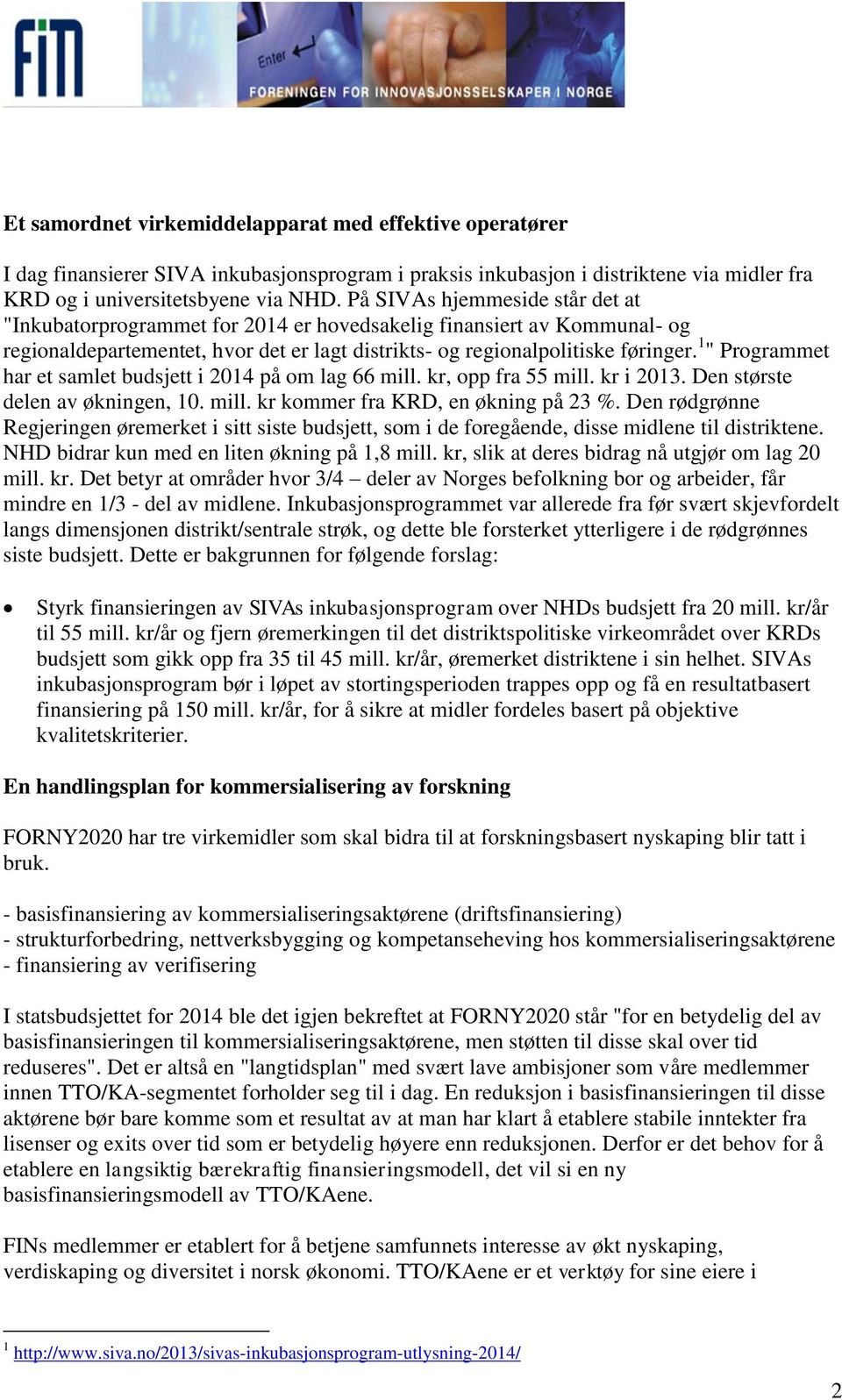 1 " Programmet har et samlet budsjett i 2014 på om lag 66 mill. kr, opp fra 55 mill. kr i 2013. Den største delen av økningen, 10. mill. kr kommer fra KRD, en økning på 23 %.