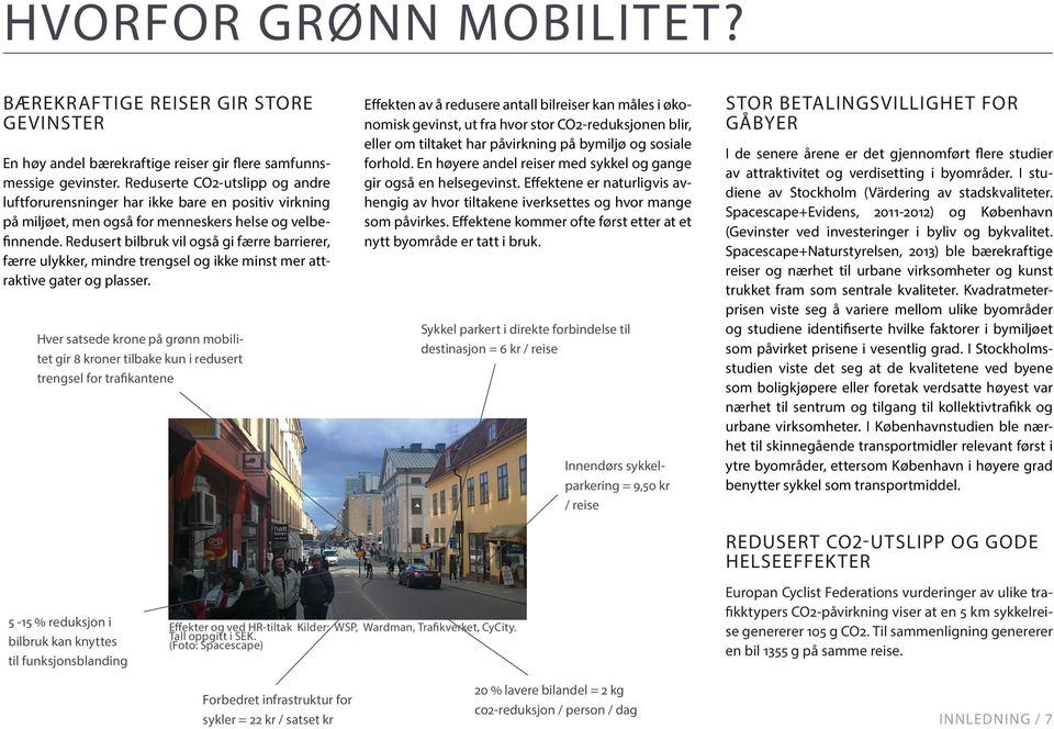 Redusert bilbruk vil også gi færre barrierer, færre ulykker, mindre trengsel og ikke minst mer attraktive gater og plasser.