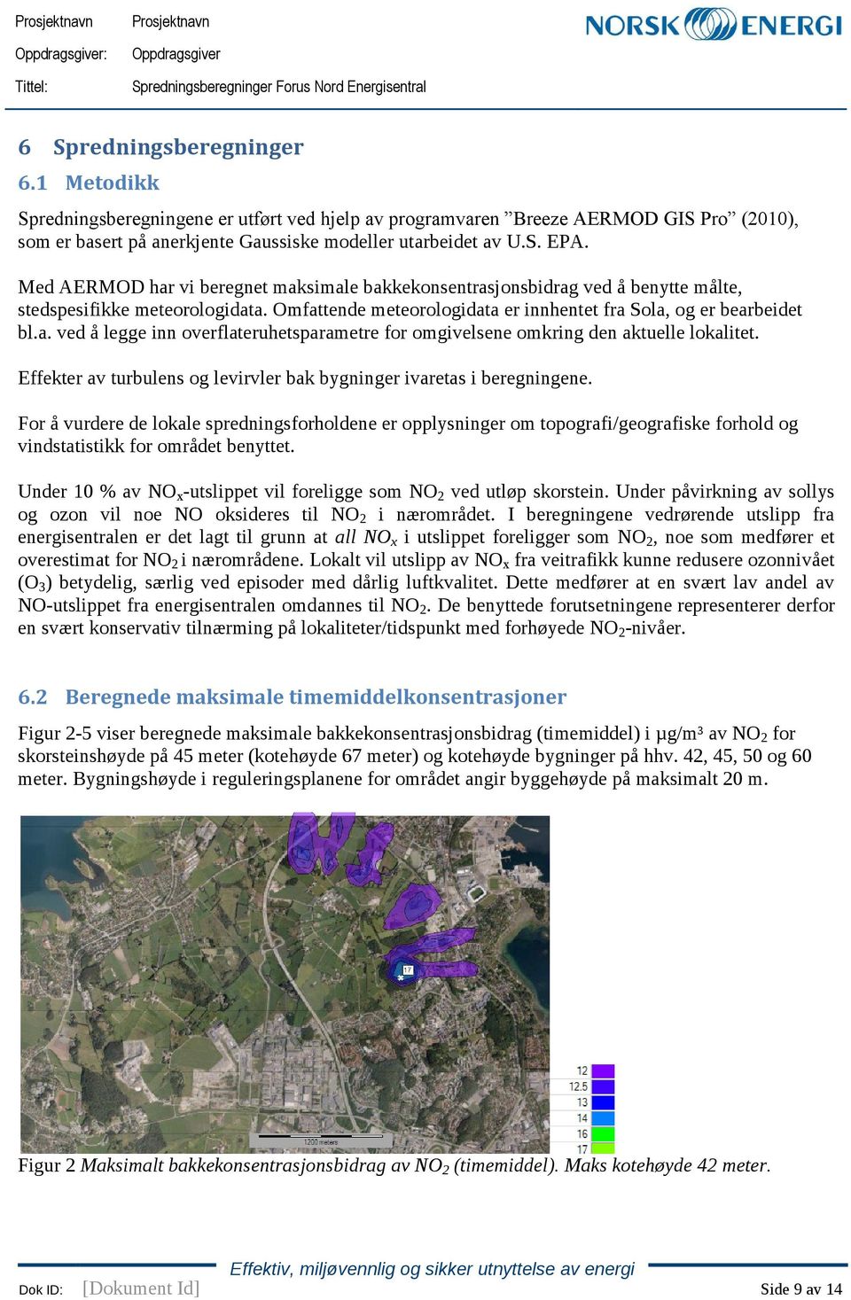 Effekter av turbulens og levirvler bak bygninger ivaretas i beregningene.