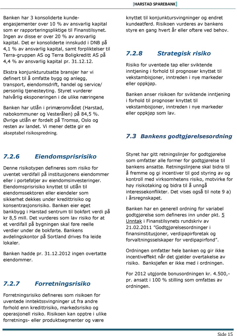 12. Ekstra konjunkturutsatte bransjer har vi definert til å omfatte bygg og anlegg, transport, eiendomsdrift, handel og service/ personlig tjenesteyting.