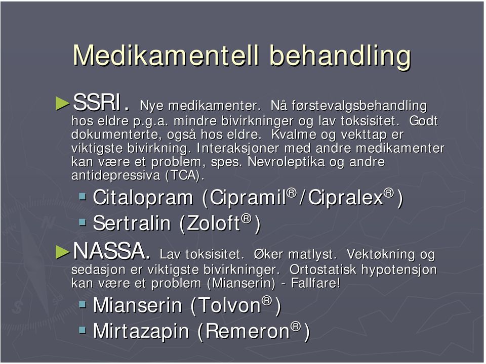 Nevroleptika og andre antidepressiva (TCA). SSRI. Citalopram (Cipramil /Cipralex ) Sertralin (Zoloft ) NASSA. Lav toksisitet. Øker matlyst.
