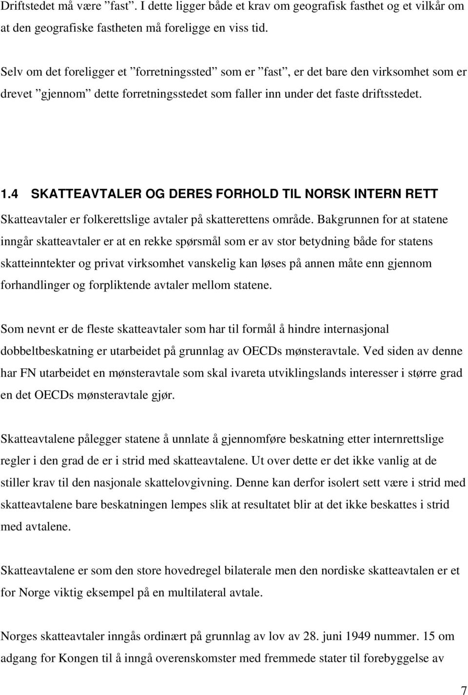 4 SKATTEAVTALER OG DERES FORHOLD TIL NORSK INTERN RETT Skatteavtaler er folkerettslige avtaler på skatterettens område.