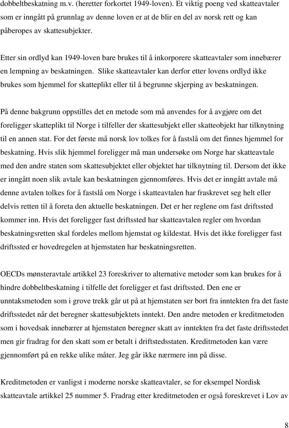 Etter sin ordlyd kan 1949-loven bare brukes til å inkorporere skatteavtaler som innebærer en lempning av beskatningen.