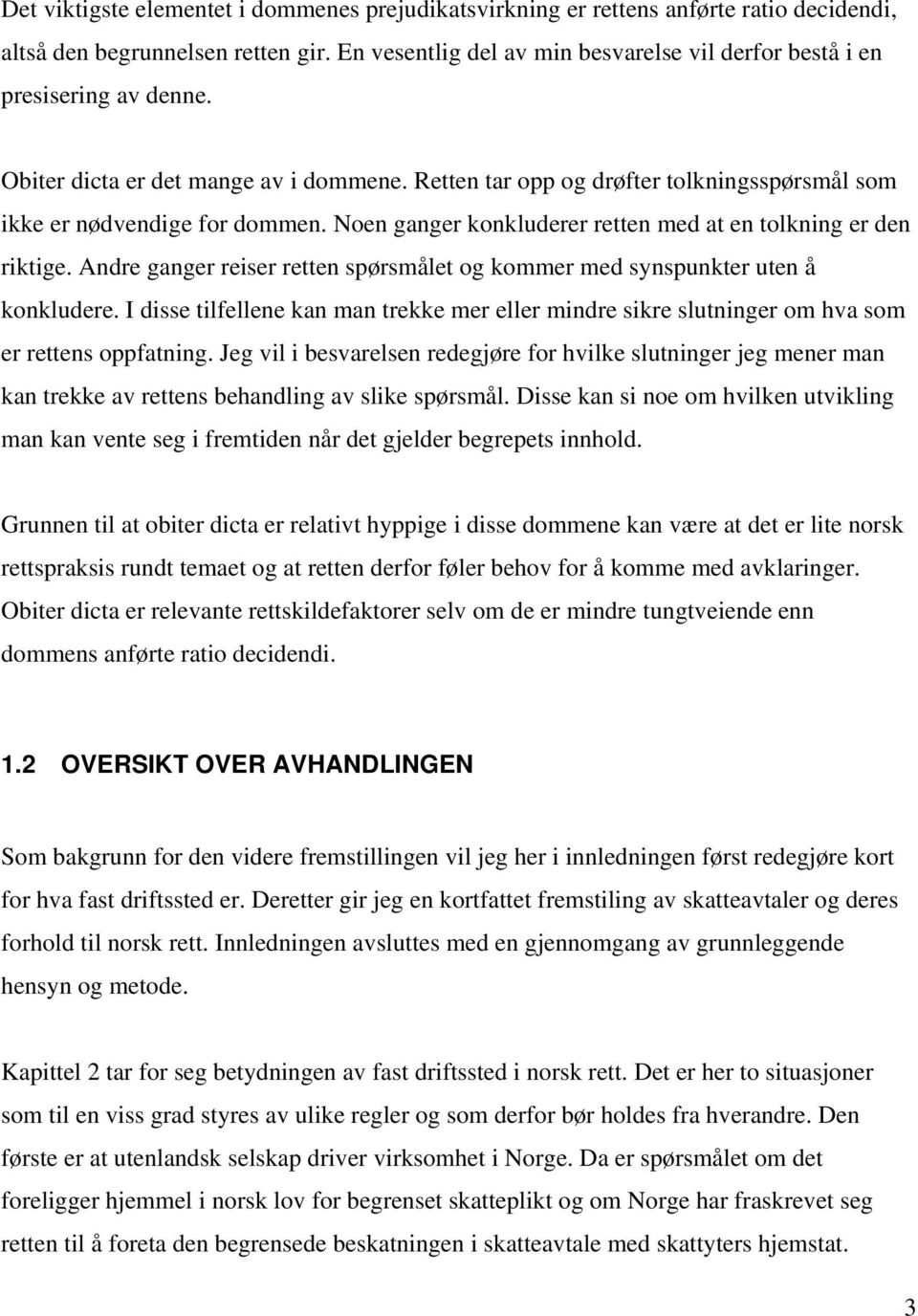 Noen ganger konkluderer retten med at en tolkning er den riktige. Andre ganger reiser retten spørsmålet og kommer med synspunkter uten å konkludere.