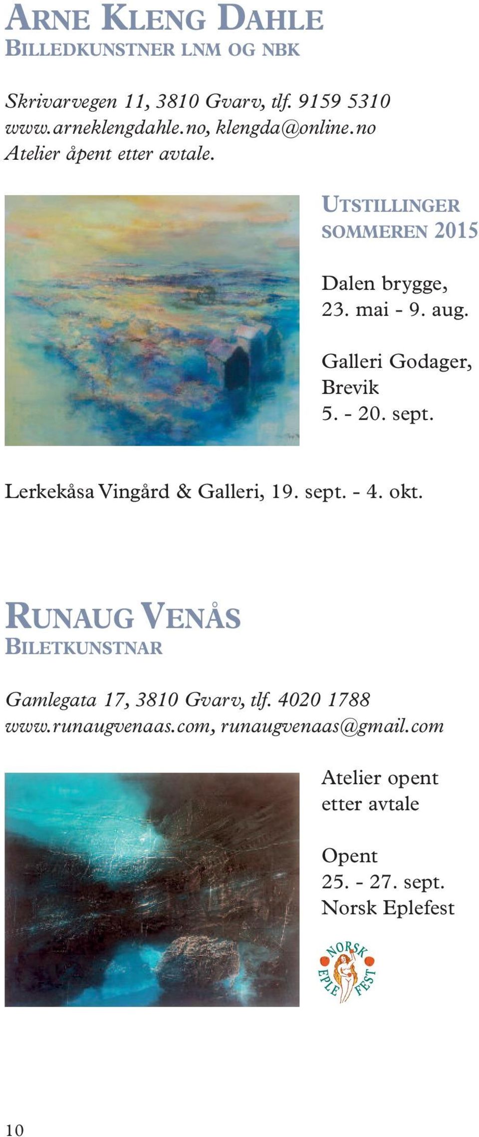 Galleri Godager, Brevik 5. - 20. sept. Lerkekåsa Vingård & Galleri, 19. sept. - 4. okt.