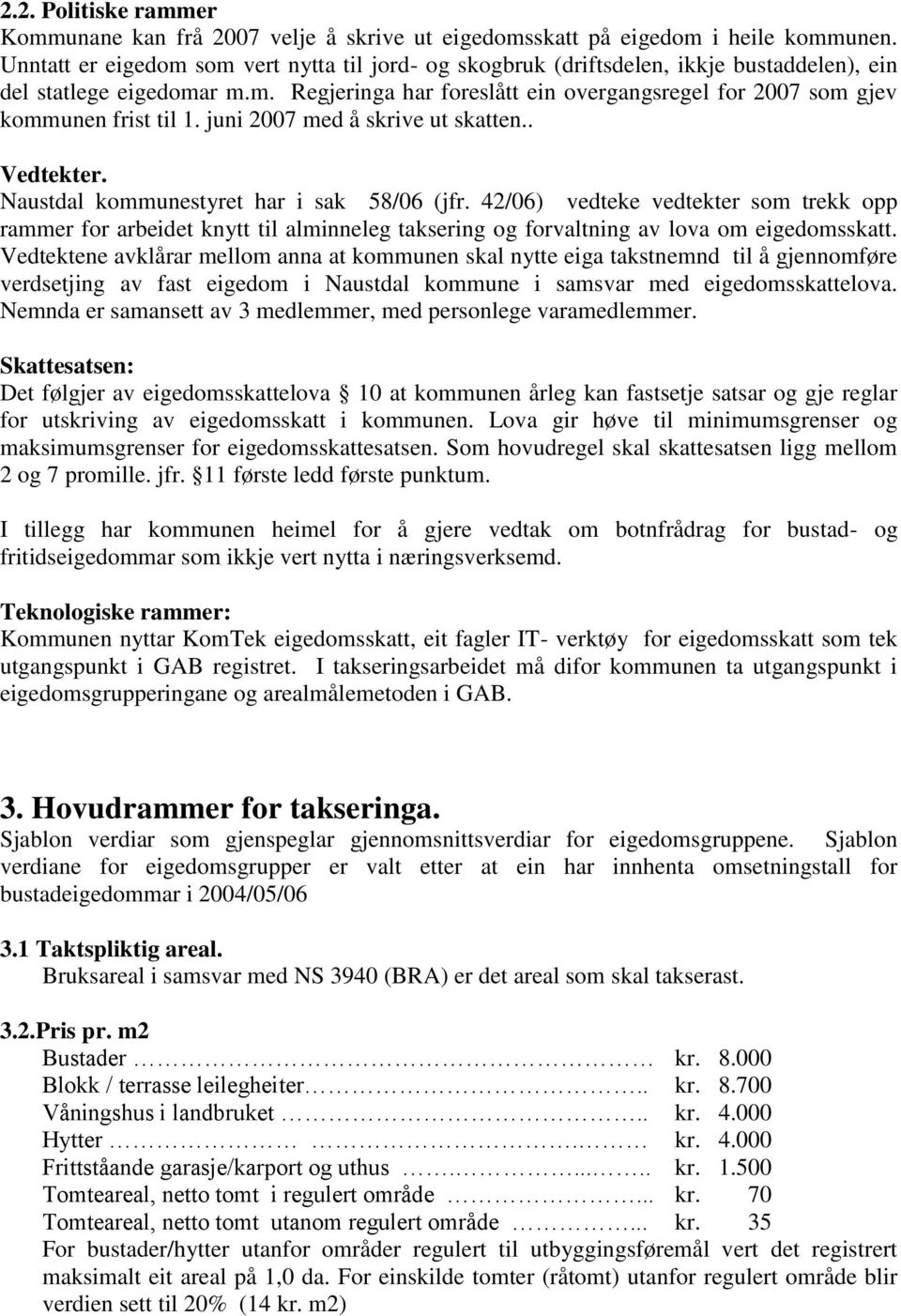 juni 2007 med å skrive ut skatten.. Vedtekter. Naustdal kommunestyret har i sak 58/06 (jfr.