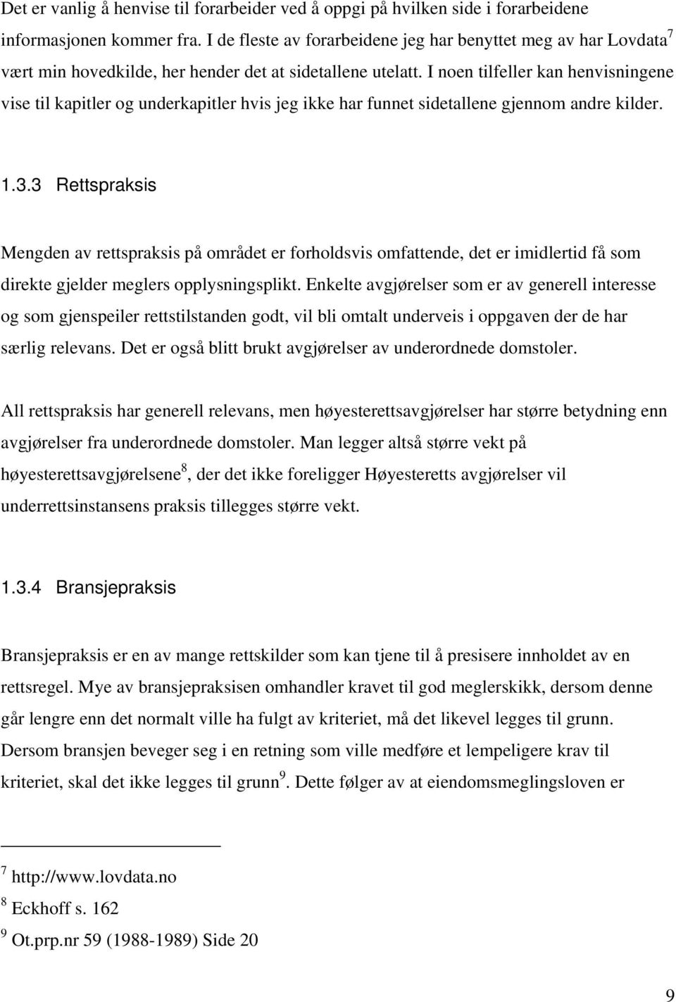 I noen tilfeller kan henvisningene vise til kapitler og underkapitler hvis jeg ikke har funnet sidetallene gjennom andre kilder. 1.3.