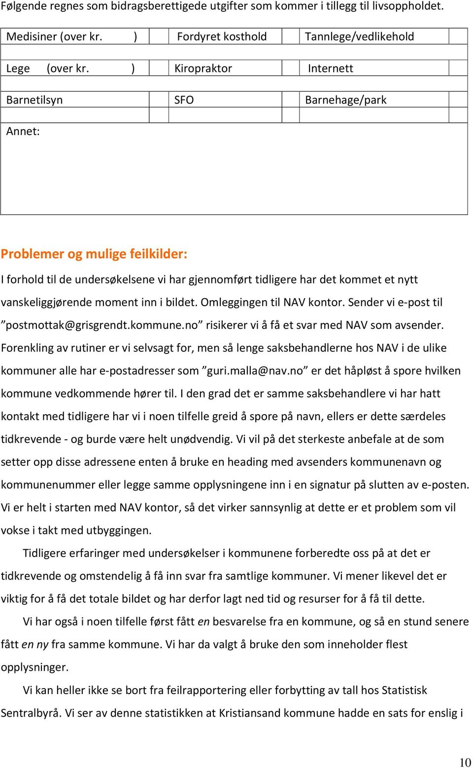 moment inn i bildet. Omleggingen til NAV kontor. Sender vi e-post til postmottak@grisgrendt.kommune.no risikerer vi å få et svar med NAV som avsender.