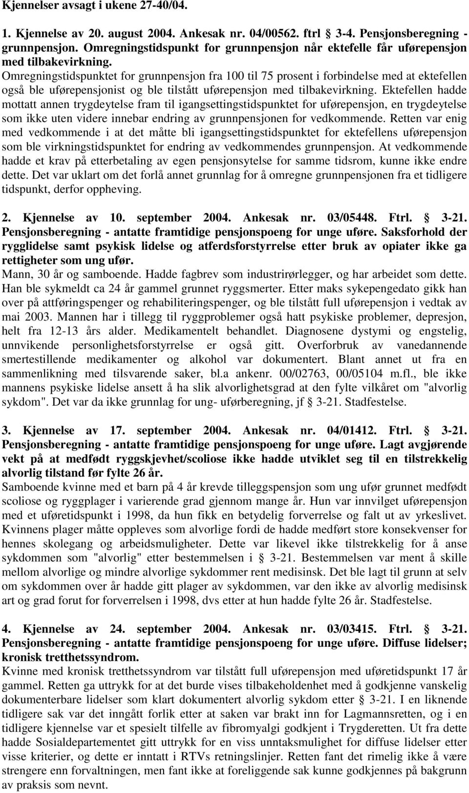 Omregningstidspunktet for grunnpensjon fra 100 til 75 prosent i forbindelse med at ektefellen også ble uførepensjonist og ble tilstått uførepensjon med tilbakevirkning.