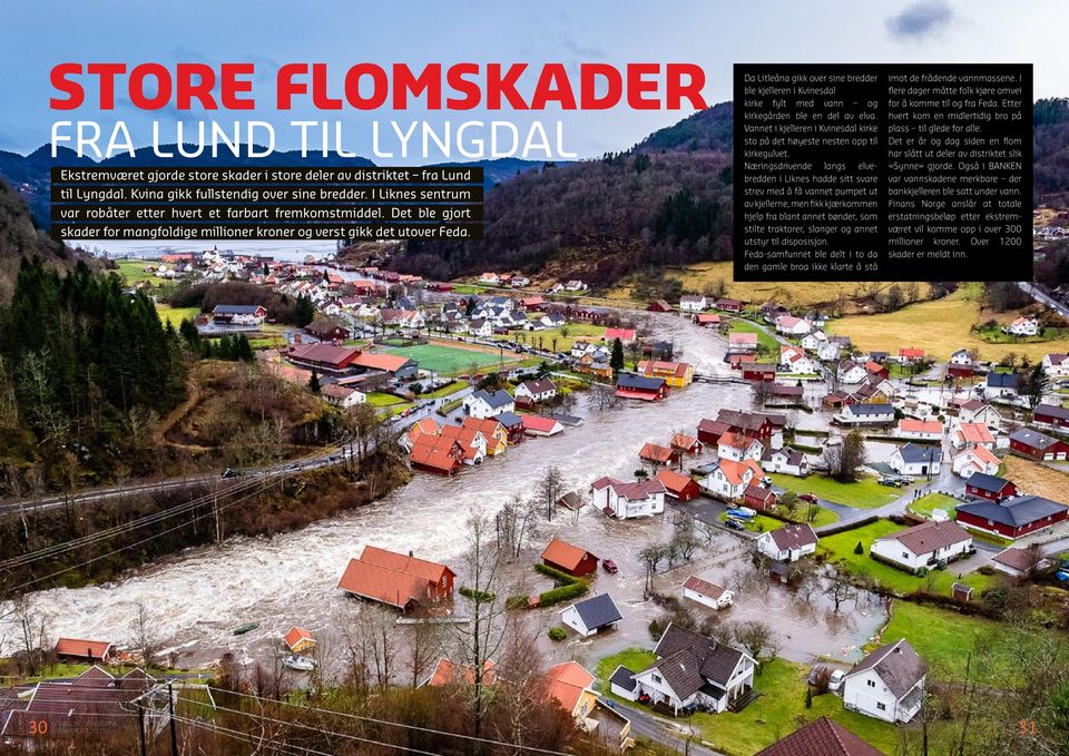 Da Litleåna gikk over sine bredder ble kjelleren i Kvinesdal kirke fylt med vann og kirkegården ble en del av elva. Vannet i kjelleren i Kvinesdal kirke sto på det høyeste nesten opp til kirkegulvet.