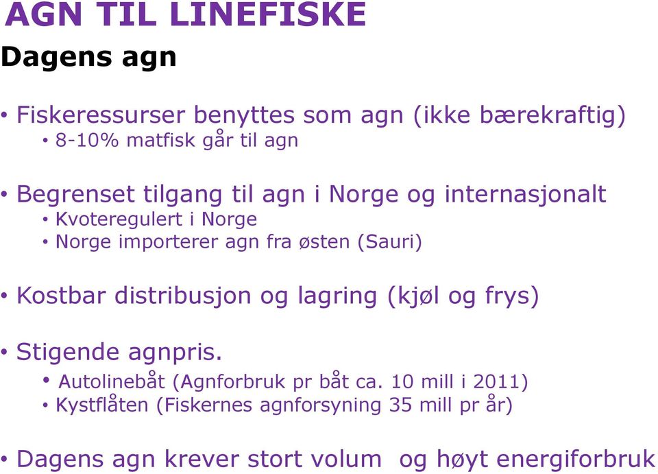 (Sauri) Kostbar distribusjon og lagring (kjøl og frys) Stigende agnpris. Autolinebåt (Agnforbruk pr båt ca.