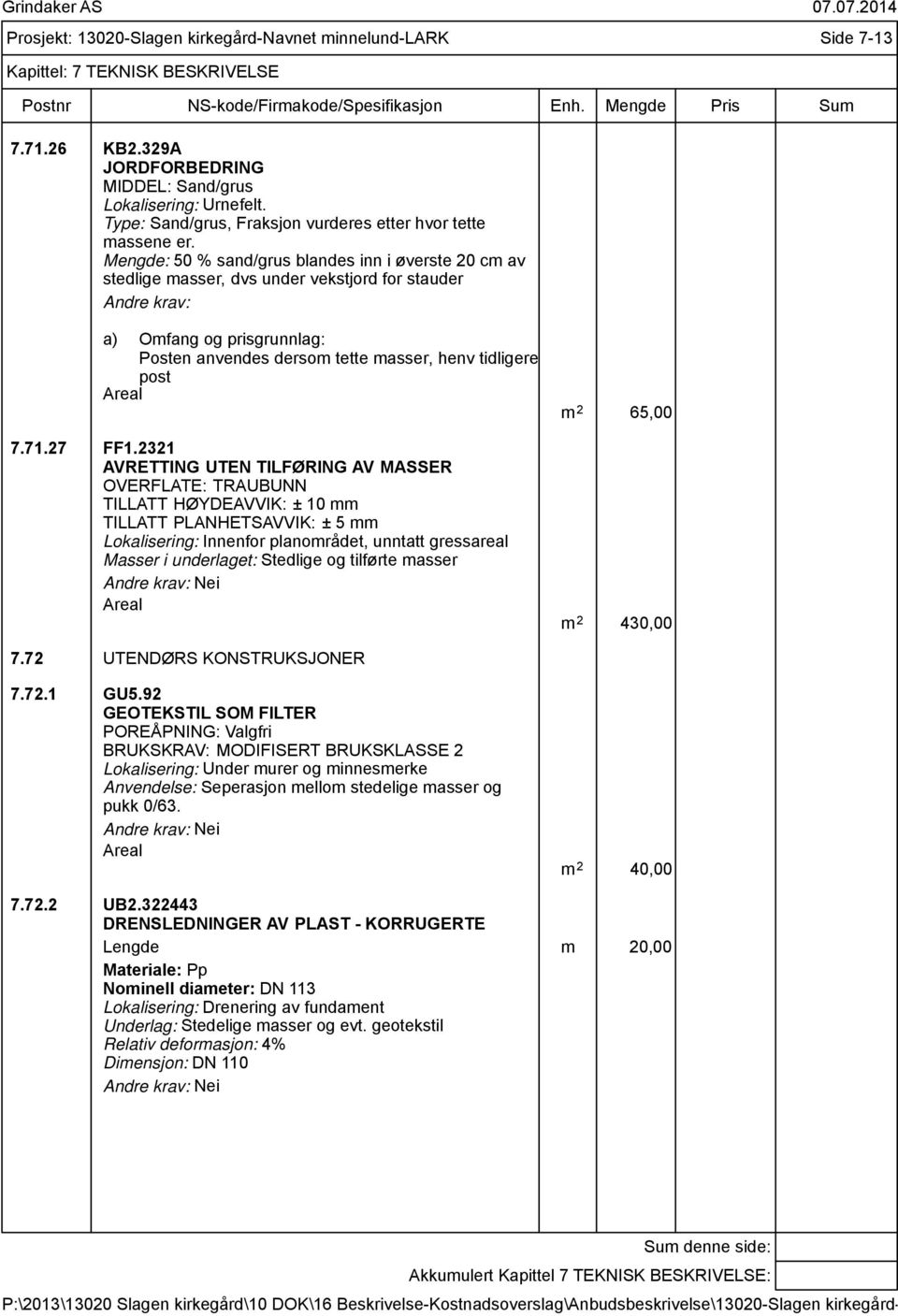 Mengde: 50 % sand/grus blandes inn i øverste 20 cm av stedlige masser, dvs under vekstjord for stauder a) Omfang og prisgrunnlag: Posten anvendes dersom tette masser, henv tidligere post Areal 7.71.