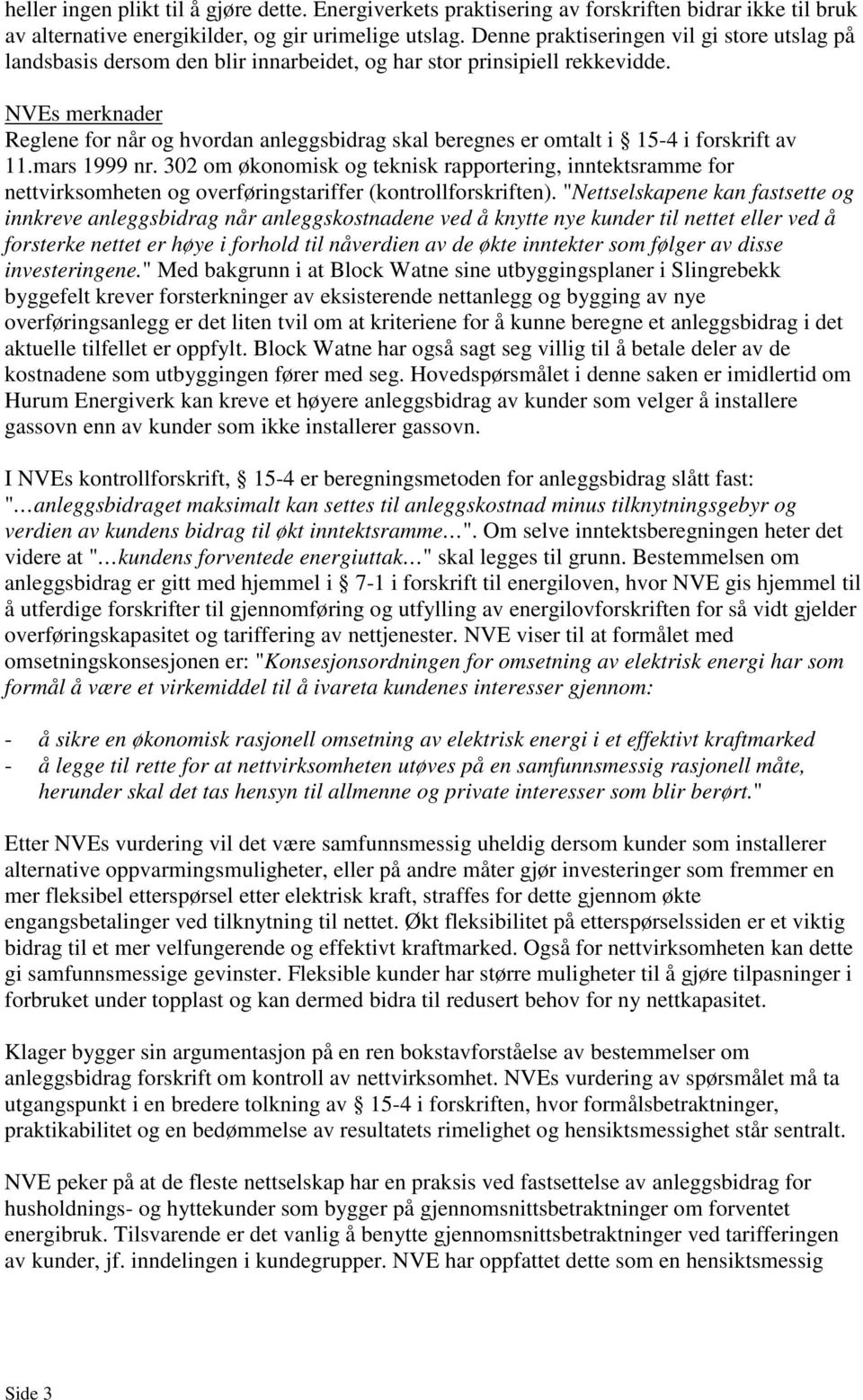 NVEs merknader Reglene for når og hvordan anleggsbidrag skal beregnes er omtalt i 15-4 i forskrift av 11.mars 1999 nr.